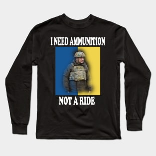 I Need Ammunition Not A Ride Long Sleeve T-Shirt